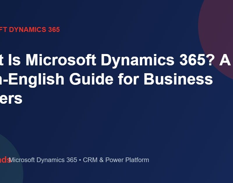 What Is Microsoft Dynamics 365? A Plain-English Guide for Business Owners