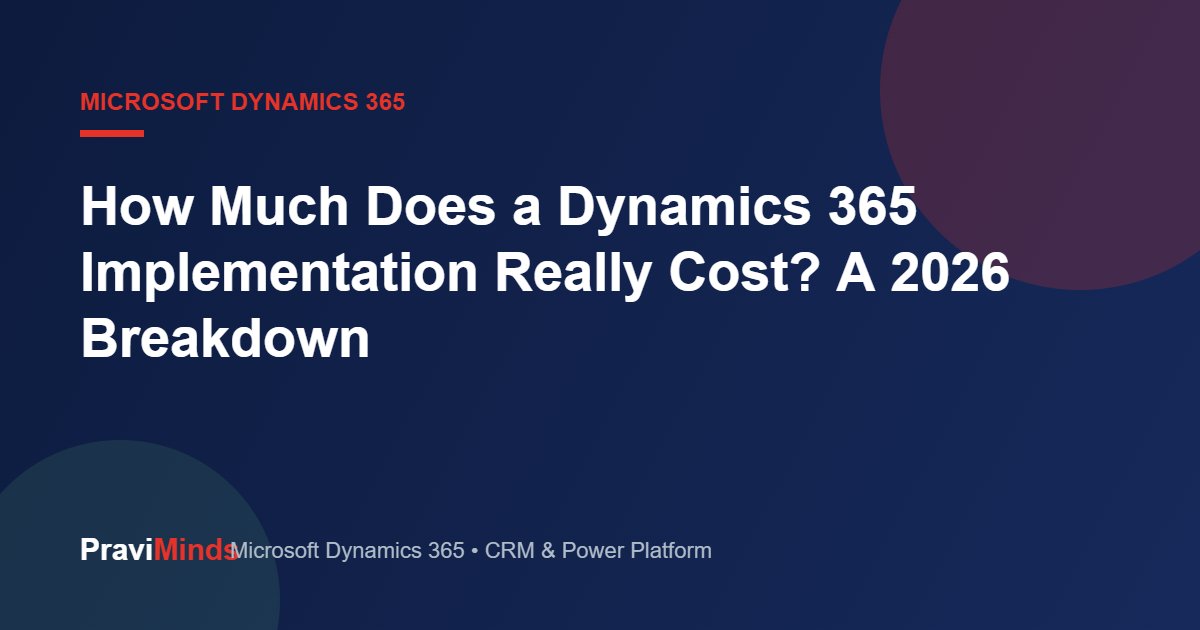 How Much Does a Dynamics 365 Implementation Really Cost? A 2026 Breakdown