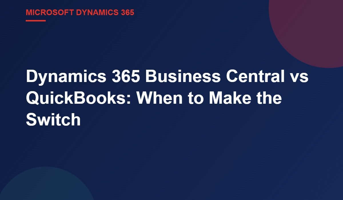Dynamics 365 Business Central vs QuickBooks: When to Make the Switch