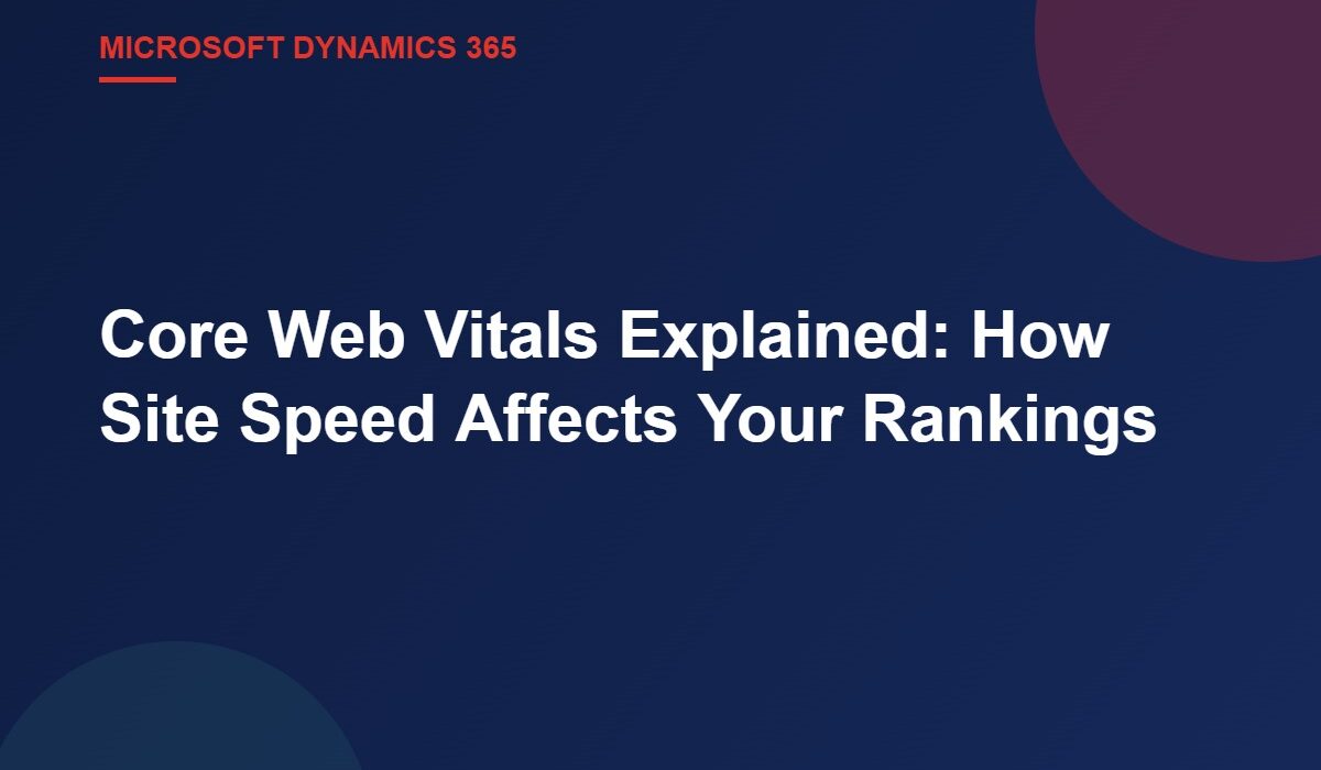 Core Web Vitals Explained: How Site Speed Affects Your Rankings