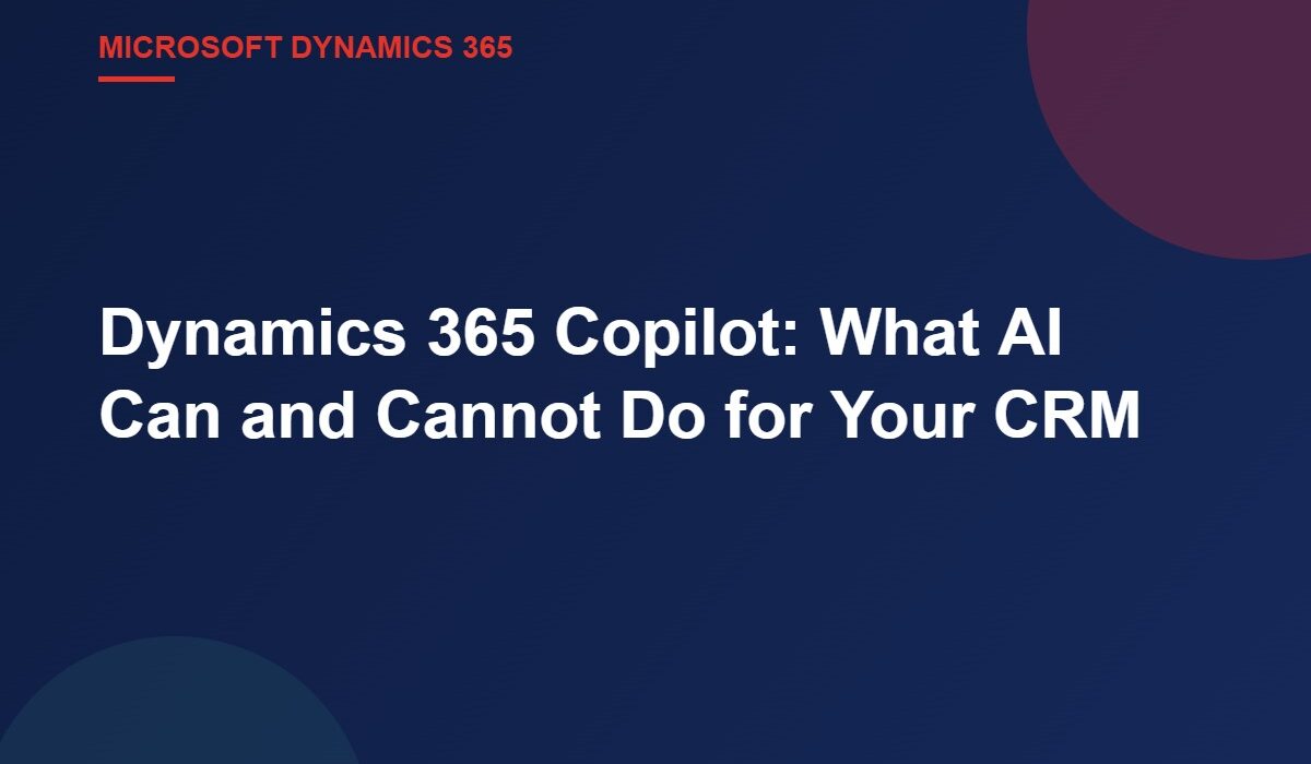 Dynamics 365 Copilot: What AI Can and Cannot Do for Your CRM