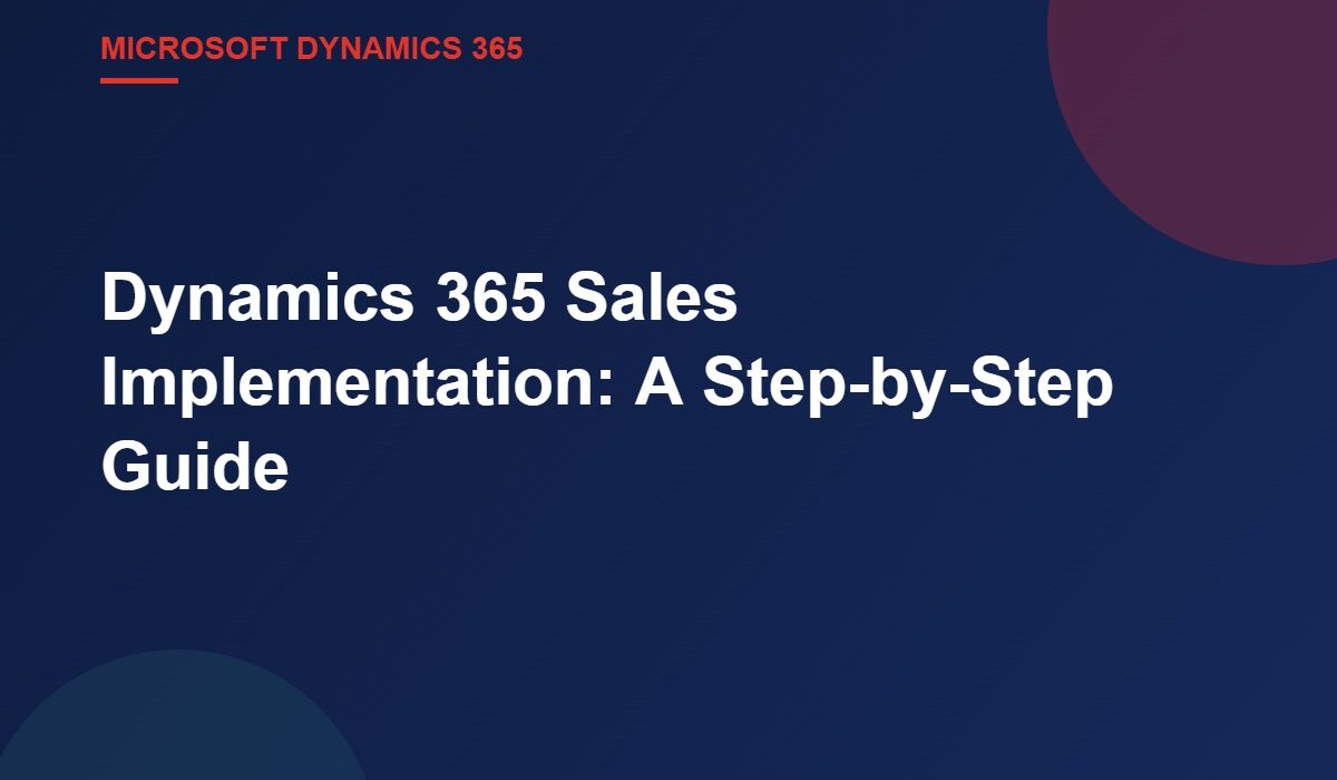 Dynamics 365 Sales Implementation: A Step-by-Step Guide