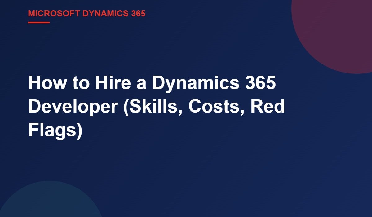 How to Hire a Dynamics 365 Developer (Skills, Costs, Red Flags)
