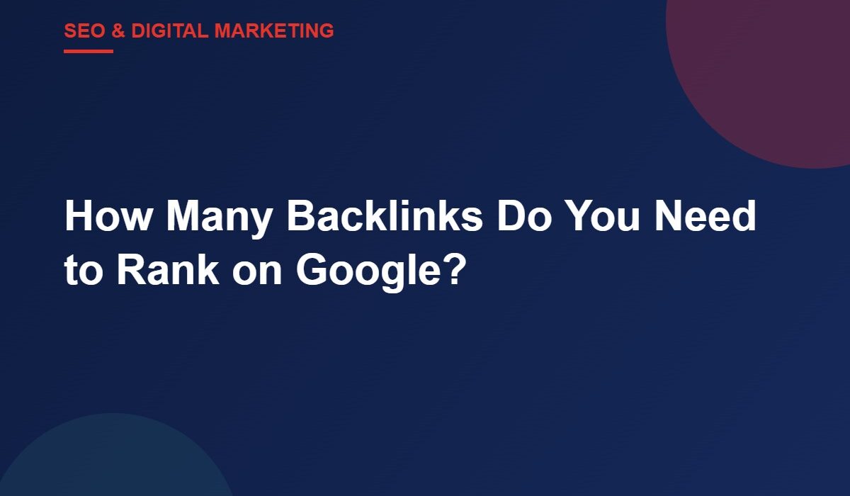 How Many Backlinks Do You Need to Rank on Google?