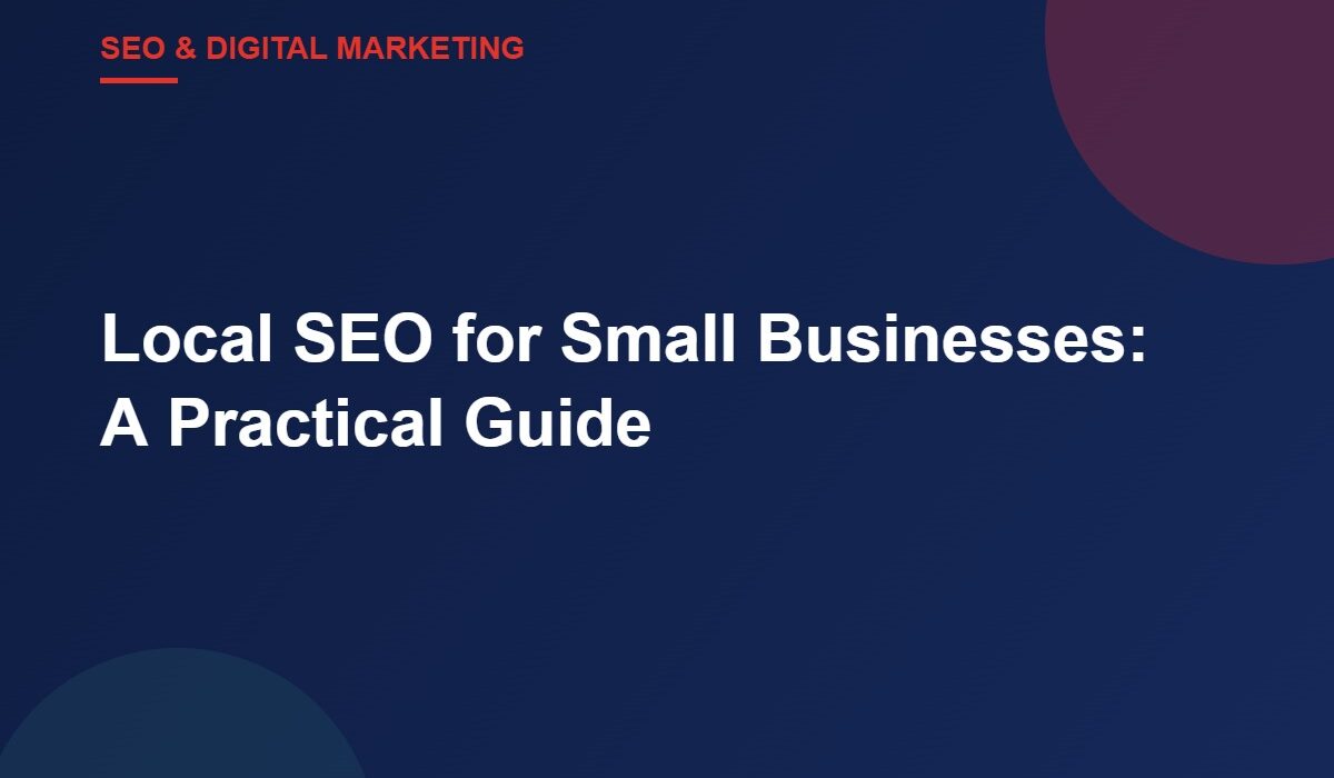 Local SEO for Small Businesses: A Practical Guide