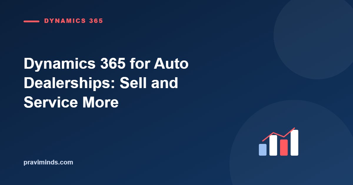 Dynamics 365 for Auto Dealerships: Sell and Service More