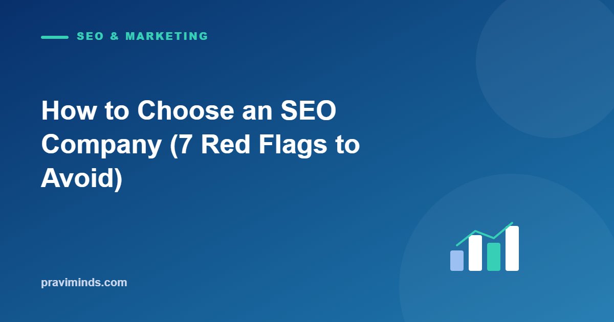 How to Choose an SEO Company (7 Red Flags to Avoid)