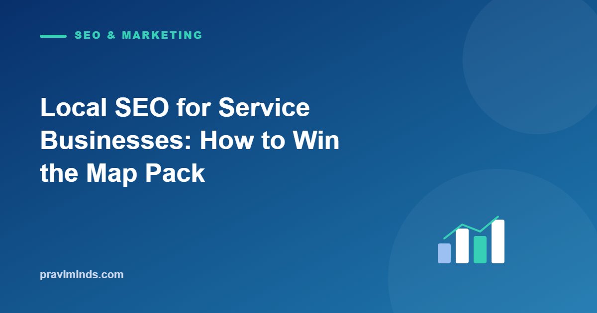 Local SEO for Service Businesses: How to Win the Map Pack