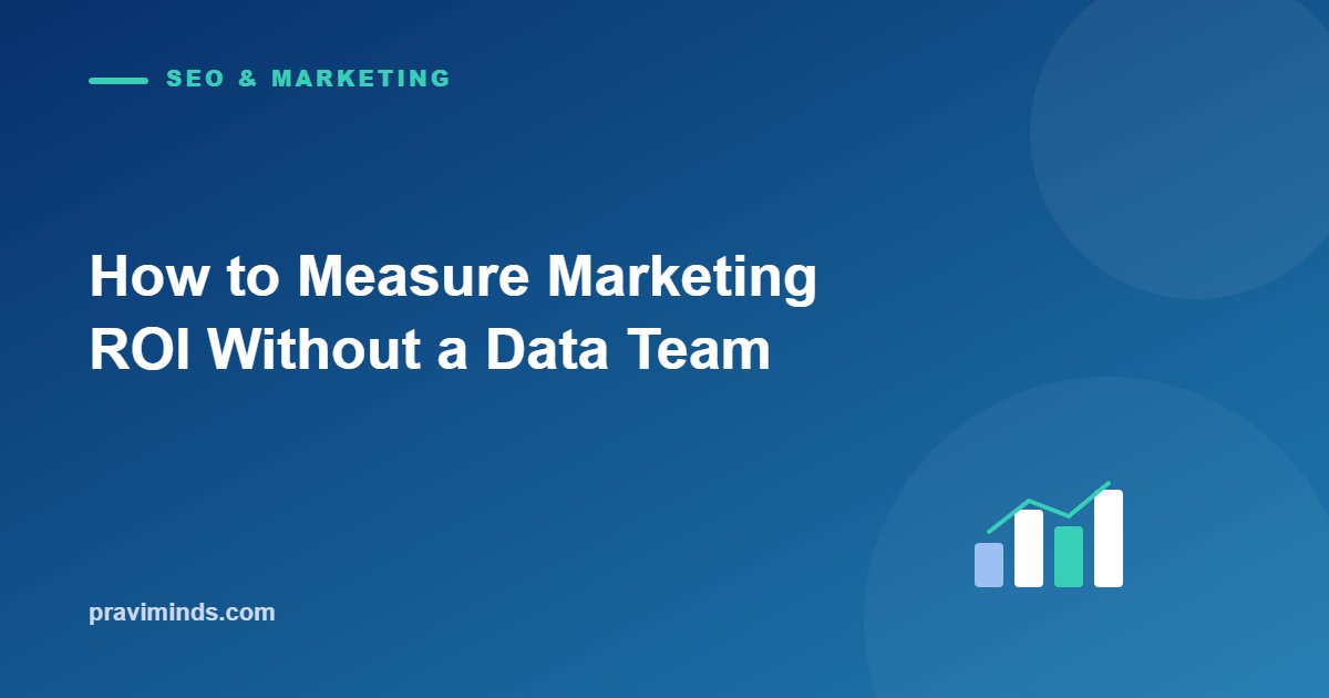 How to Measure Marketing ROI Without a Data Team