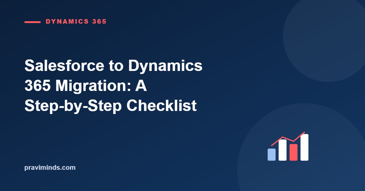 Salesforce to Dynamics 365 Migration: A Step-by-Step Checklist