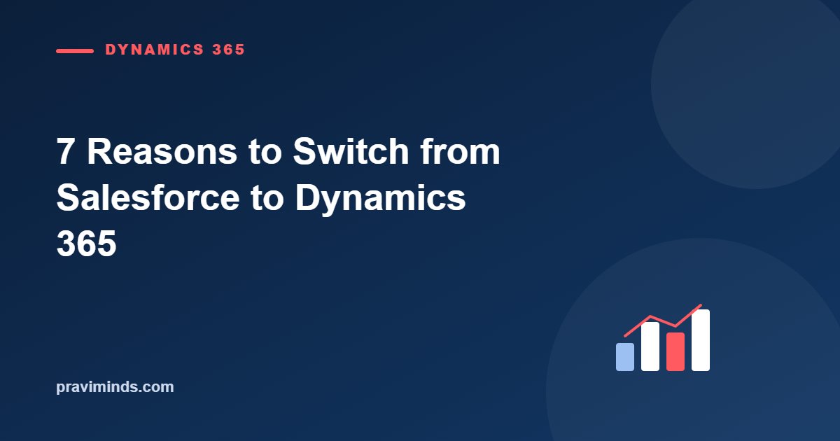 7 Reasons to Switch from Salesforce to Dynamics 365